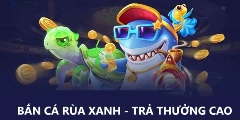 Tổng quan về bắn cá rùa xanh